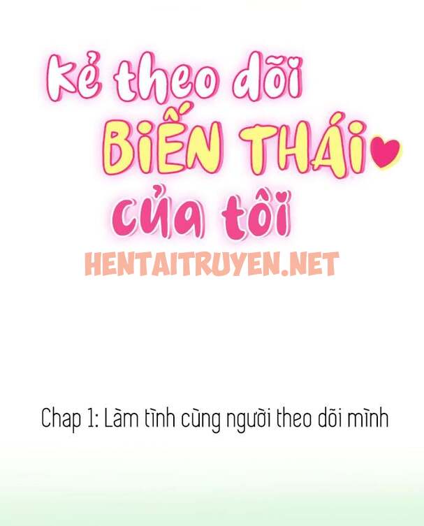 Xem ảnh Kẻ Theo Dõi Biến Thái Của Tôi - Chap 1 - img_006_1671199292 - HentaiTruyen.net